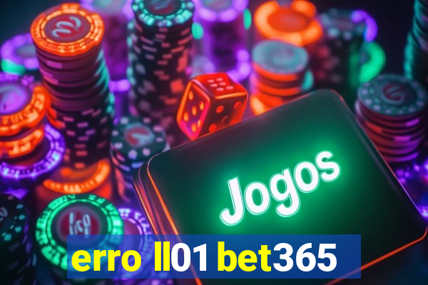 erro ll01 bet365